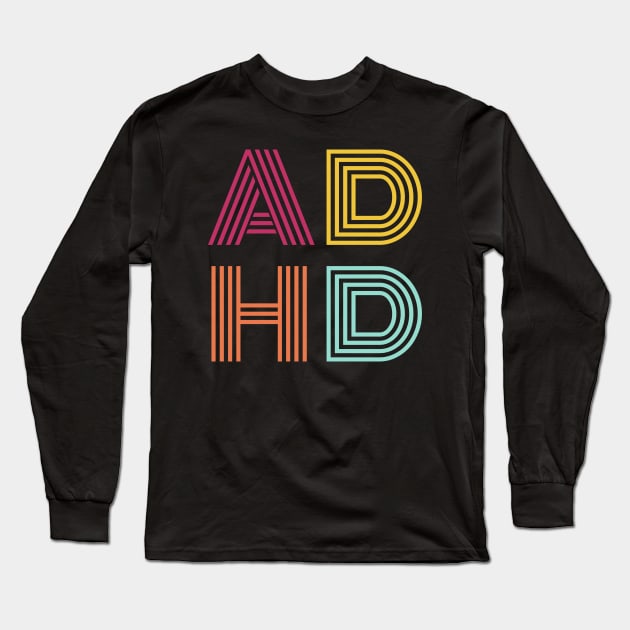 ADHD Long Sleeve T-Shirt by RefinedApparelLTD